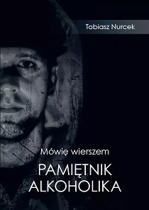 Mówię wierszem. Pamiętnik Alkoholika