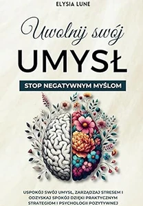 Uwolnij swój umysł - Stop negatywnym myślom